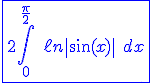 3,5$\blue \fbox{2\Bigint_0^{\fr{\pi}{2}} \ \ell n\|\sin(x)\| \ dx}